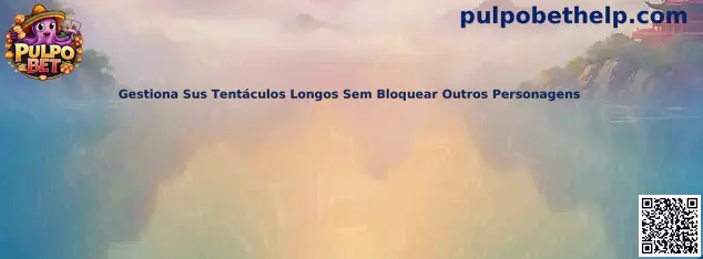 Gestión de tentáculos largos sin bloquear personajes