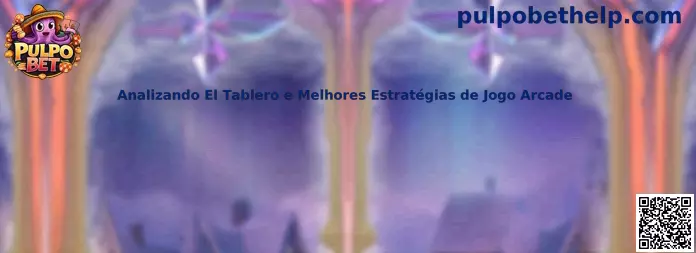Analizando El Tablero e Melhores Estratégias de Jogo Arcade